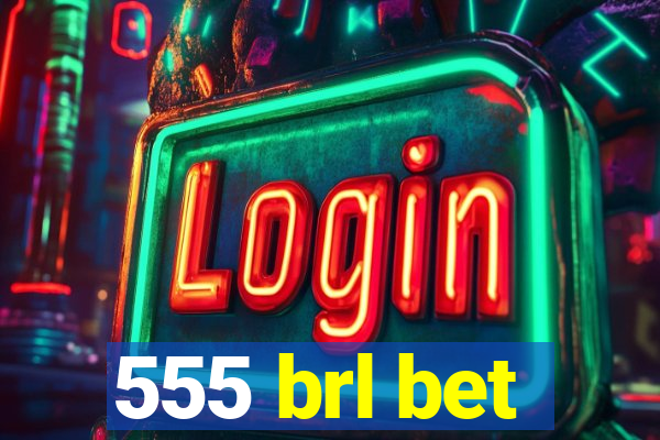 555 brl bet